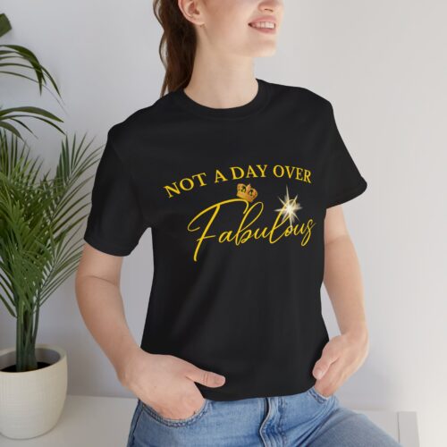 Not a Day Over Fabulous Birthday Shirt in Gold Lettering on Black Tee