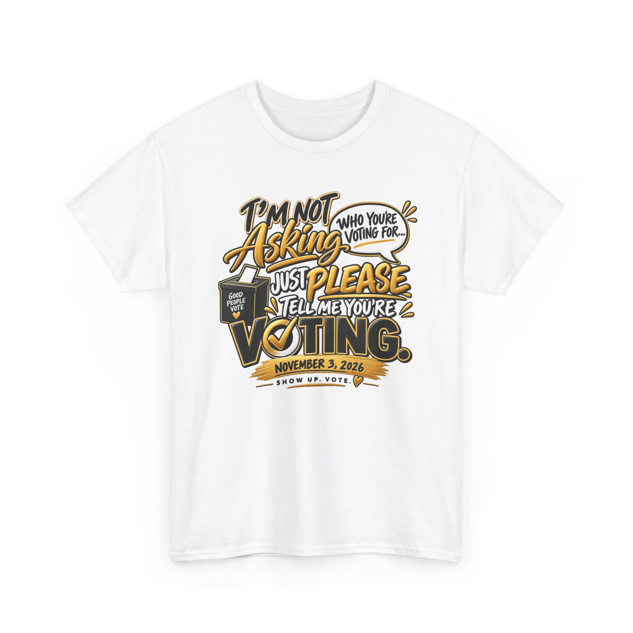 I’m Not Asking Who You’re Voting For T-Shirt – Just Please Vote - Image 6