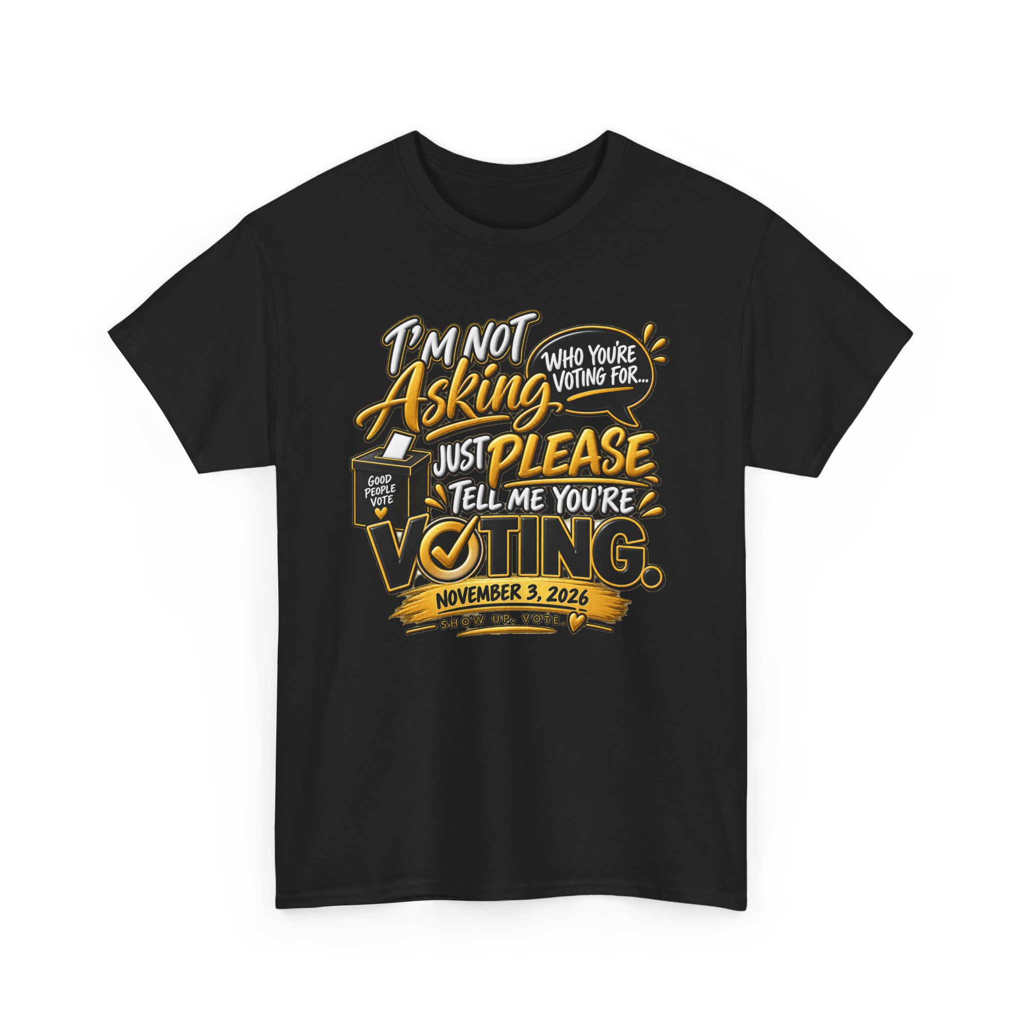 I’m Not Asking Who You’re Voting For T-Shirt – Just Please Vote - Image 15
