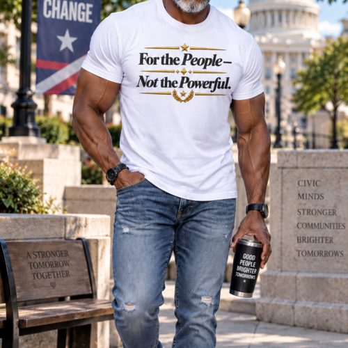 For the People – Not the Powerful T-Shirt | Political Statement Tee